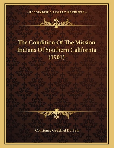 The Condition Of The Mission Indians Of Southern California (1901)