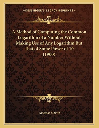 A Method of Computing the Common Logarithm of a Number Without Making Use of Any Logarithm But That of Some Power of 10 (1900)