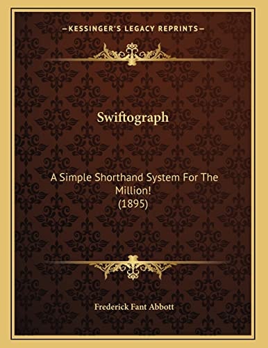 Swiftograph: A Simple Shorthand System For The Million! (1895)