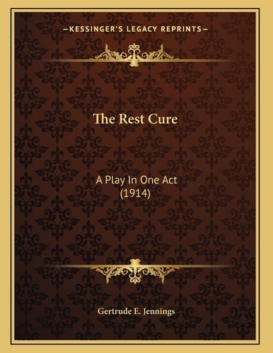 The Rest Cure: A Play In One Act (1914)