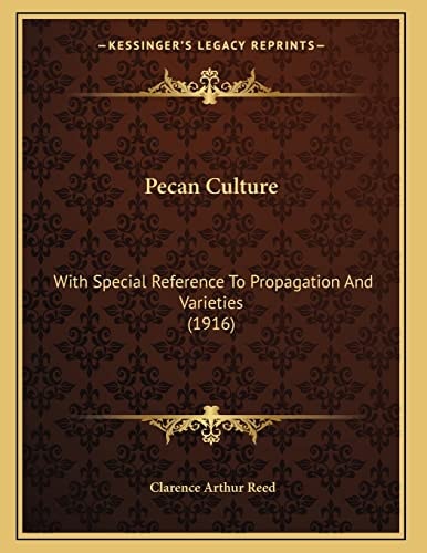 Pecan Culture: With Special Reference To Propagation And Varieties (1916)