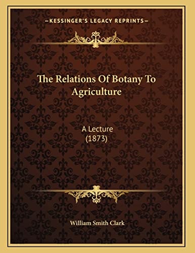 The Relations Of Botany To Agriculture: A Lecture (1873)