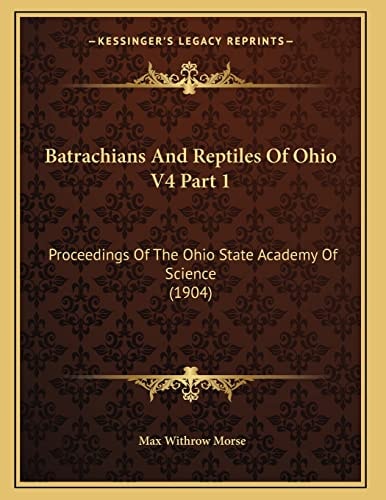 Batrachians And Reptiles Of Ohio V4 Part 1: Proceedings Of The Ohio State Academy Of Science (1904)