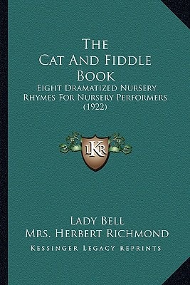 The Cat And Fiddle Book: Eight Dramatized Nursery Rhymes For Nursery Performers (1922)