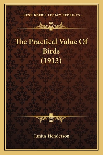 The Practical Value Of Birds (1913)