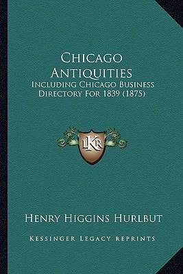 Chicago Antiquities: Including Chicago Business Directory For 1839 (1875)