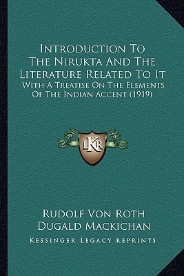 Introduction To The Nirukta And The Literature Related To It: With A Treatise On The Elements Of The Indian Accent (1919)