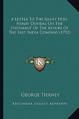 A Letter To The Right Hon. Henry Dundas On The Statement Of The Affairs Of The East India Company (1792)