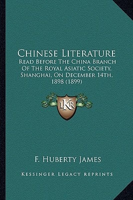 Chinese Literature: Read Before The China Branch Of The Royal Asiatic Society, Shanghai, On December 14th, 1898 (1899)