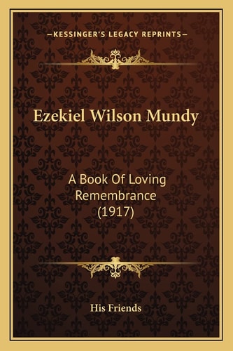 Ezekiel Wilson Mundy: A Book Of Loving Remembrance (1917)