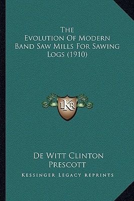 The Evolution Of Modern Band Saw Mills For Sawing Logs (1910)