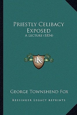 Priestly Celibacy Exposed: A Lecture (1854)
