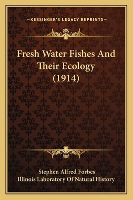 Fresh Water Fishes and Their Ecology (1914)