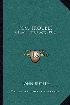 Tom Trouble: A Play In Four Acts (1920)