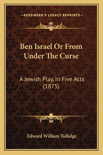 Ben Israel Or From Under The Curse: A Jewish Play, In Five Acts (1875)
