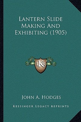 Lantern Slide Making And Exhibiting (1905)