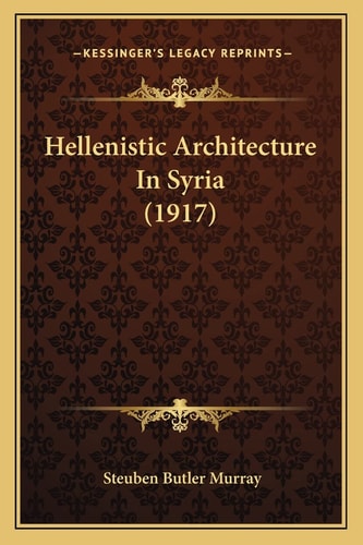 Hellenistic Architecture In Syria (1917)