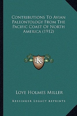 Contributions To Avian Paleontology From The Pacific Coast Of North America (1912)