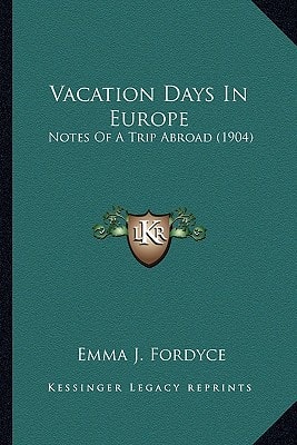Vacation Days In Europe: Notes Of A Trip Abroad (1904)