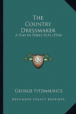 The Country Dressmaker: A Play In Three Acts (1914)