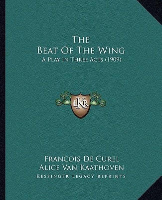 The Beat Of The Wing: A Play In Three Acts (1909)
