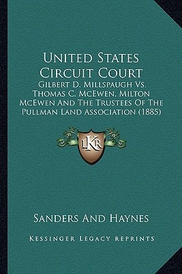 United States Circuit Court: Gilbert D. Millspaugh Vs. Thomas C. McEwen, Milton McEwen And The Trustees Of The Pullman Land Association (1885)