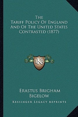 The Tariff Policy Of England And Of The United States Contrasted (1877)