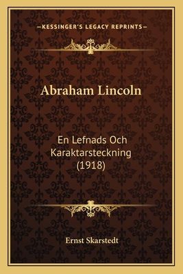 Abraham Lincoln: En Lefnads Och Karaktarsteckning (1918)