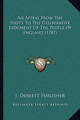 An Appeal From The Hasty To The Deliberative Judgment Of The People Of England (1787)