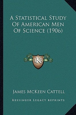 A Statistical Study Of American Men Of Science (1906)