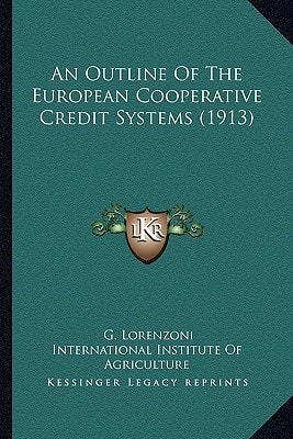 An Outline Of The European Cooperative Credit Systems (1913)