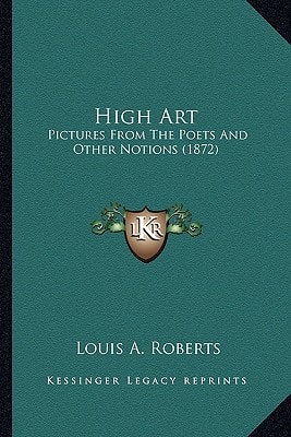 High Art: Pictures From The Poets And Other Notions (1872)