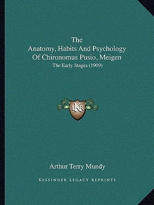 The Anatomy, Habits And Psychology Of Chironomus Pusio, Meigen: The Early Stages (1909)