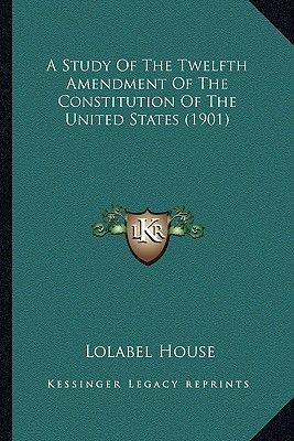 A Study of the Twelfth Amendment of the Constitution of the United States (1901)