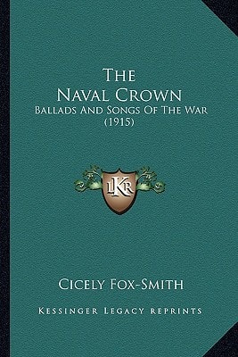 The Naval Crown: Ballads And Songs Of The War (1915)