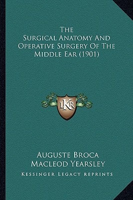 The Surgical Anatomy And Operative Surgery Of The Middle Ear (1901)