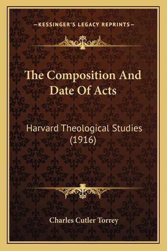 The Composition And Date Of Acts: Harvard Theological Studies (1916)