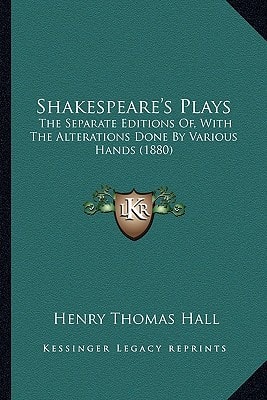 Shakespeare's Plays: The Separate Editions Of, With The Alterations Done By Various Hands (1880)