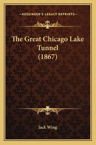 The Great Chicago Lake Tunnel (1867)