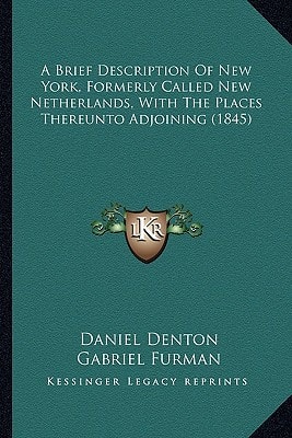 A Brief Description Of New York, Formerly Called New Netherlands, With The Places Thereunto Adjoining (1845)