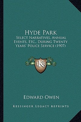 Hyde Park: Select Narratives, Annual Events, Etc., During Twenty Years' Police Service (1907)