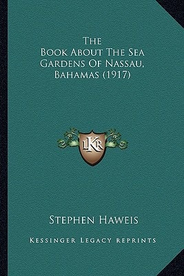 The Book About The Sea Gardens Of Nassau, Bahamas (1917)