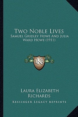 Two Noble Lives: Samuel Gridley Howe And Julia Ward Howe (1911)