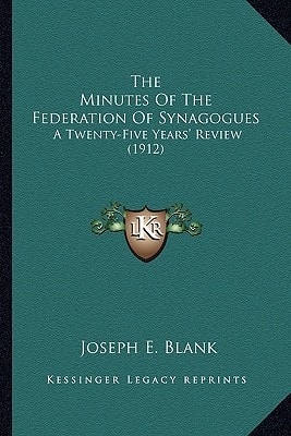 The Minutes Of The Federation Of Synagogues: A Twenty-Five Years' Review (1912)