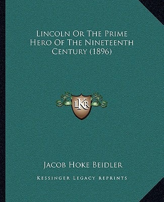 Lincoln Or The Prime Hero Of The Nineteenth Century (1896)