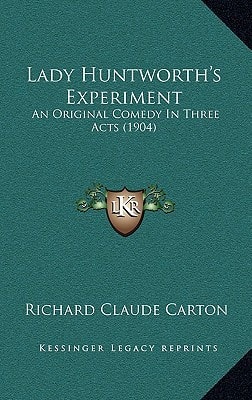 Lady Huntworth's Experiment: An Original Comedy In Three Acts (1904)