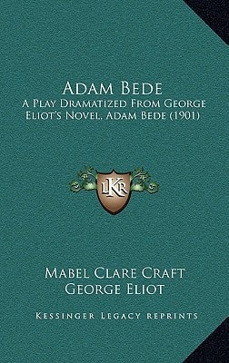 Adam Bede: A Play Dramatized From George Eliot's Novel, Adam Bede (1901)