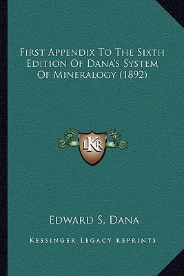 First Appendix To The Sixth Edition Of Dana's System Of Mineralogy (1892)