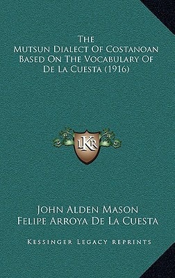 The Mutsun Dialect Of Costanoan Based On The Vocabulary Of De La Cuesta (1916)