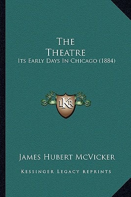 The Theatre: Its Early Days In Chicago (1884)